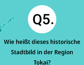 Q5.Wie hei&szlig;t dieses historische Stadtbild in der Region Tokai?