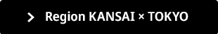 Region KANSAI &times; TOKYO