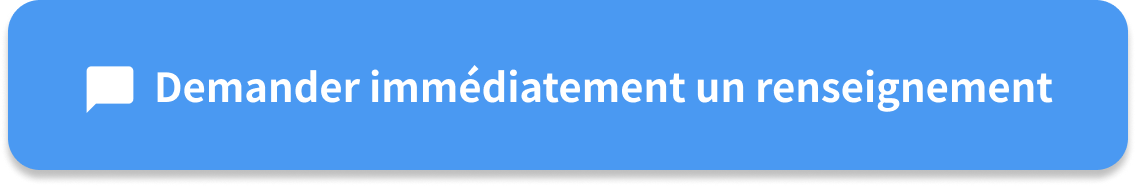Demander immédiatement un renseignement